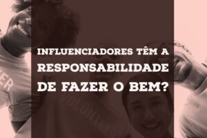 Business of Influence - Ep. 10: Influenciadores têm a responsabilidade de fazer o bem?