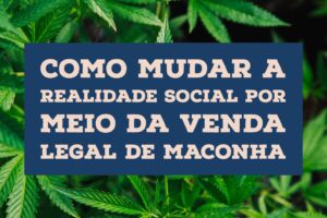 Como mudar a realidade social por meio da venda legal de maconha