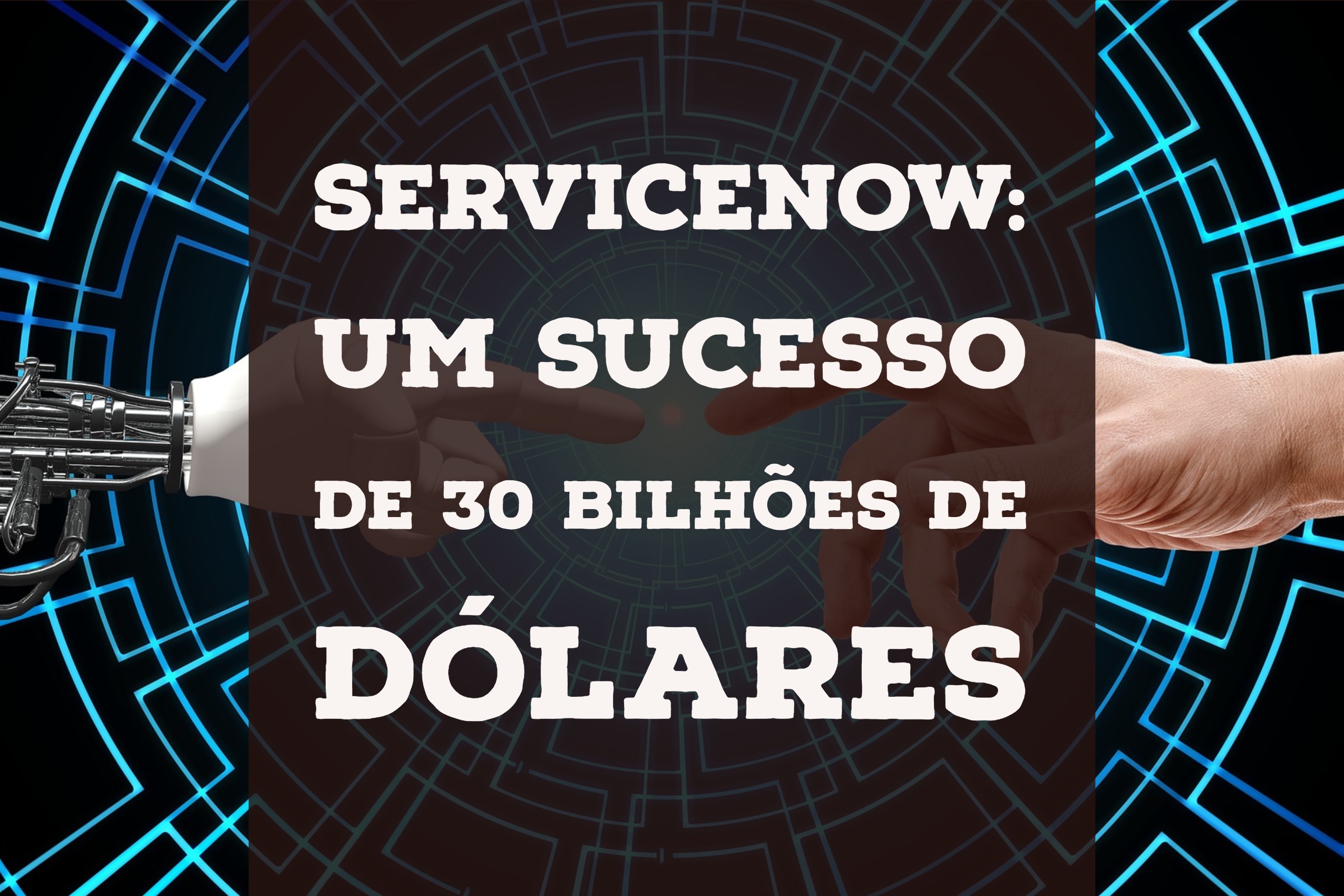 ServiceNow: um sucesso de 30 bilhões de dólares