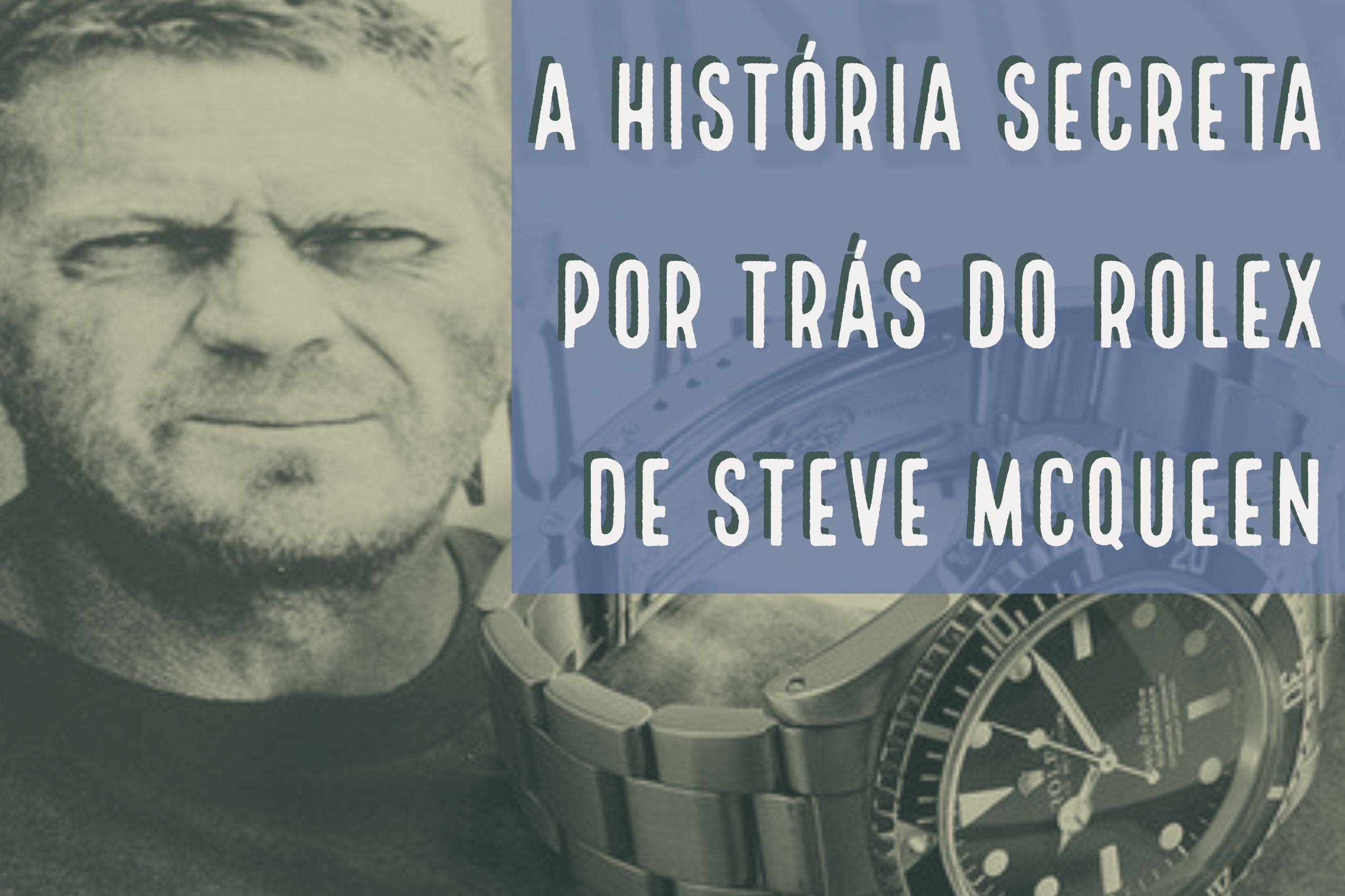 A história secreta por trás do Rolex de Steve McQueen 