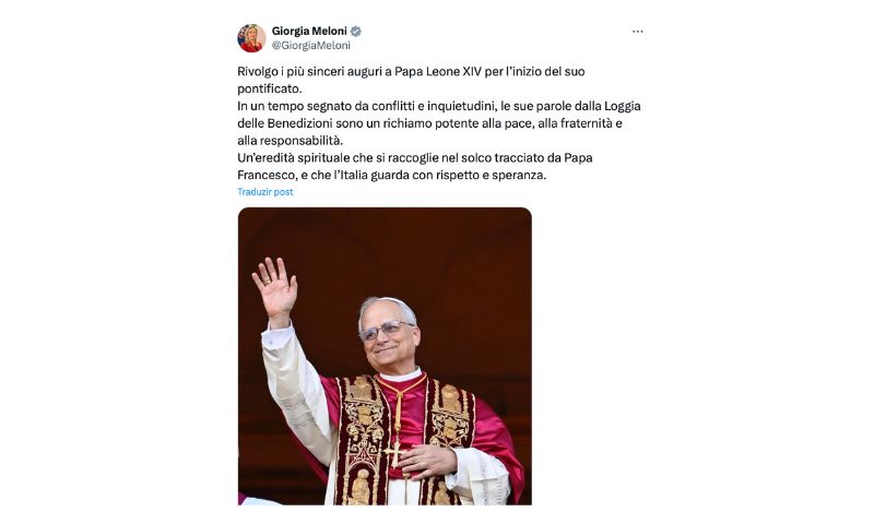 Giogia Meloni

Giogia Meloni da Itália parabenizou Leão XIV, "Dirijo meus mais sinceros votos ao Papa Leão XIV pelo início de seu pontificado. Em um tempo marcado por conflitos e inquietações, suas palavras da Loggia das Bênçãos são um chamado poderoso à paz, à fraternidade e à responsabilidade. Um legado espiritual que segue o caminho traçado pelo Papa Francisco, e que a Itália observa com respeito e esperança", disse a primeira ministra.
